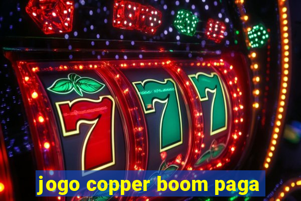 jogo copper boom paga